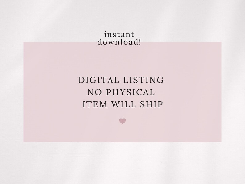 May include: A digital listing announcement on a light pink background. The text reads "instant download!" above and "DIGITAL LISTING NO PHYSICAL ITEM WILL SHIP" below. A small pink heart is at the bottom.