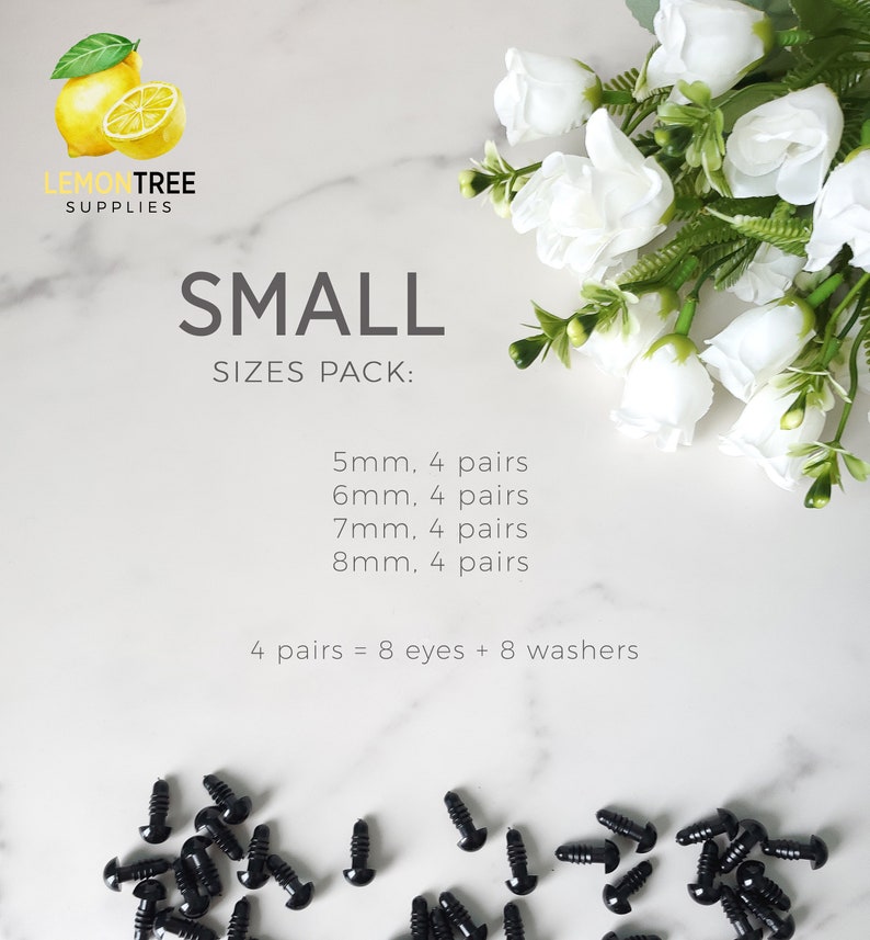 May include: A set of black plastic safety eyes for crafts. The set includes four pairs of eyes in each of the following sizes: 5mm, 6mm, 7mm, and 8mm. The text "SMALL SIZES PACK: 5mm. 4 pairs 6mm. 4 pairs 7mm. 4 pairs 8mm. 4 pairs 4 pairs = 8 eyes + 8 washers" is printed on a white background.
