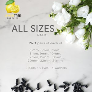 May include: A pack of black plastic safety eyes for crafts. The pack includes two pairs of each size: 5mm, 6mm, 7mm, 8mm, 9mm, 10mm, 12mm, 15mm, 18mm, 20mm, 22mm, and 24mm. The text on the image reads: "ALL SIZES PACK: TWO pairs of each of 5mm. 6mm. 7mm. 8mm. 9mm, 10mm. 12mm, 15mm, 18mm. 20mm, 22mm. 24mm 2 pairs = 4 eyes + 4 washers"