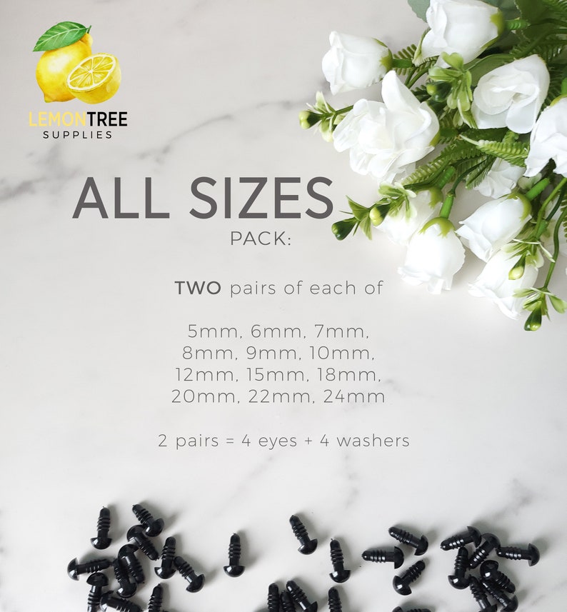 May include: A pack of black plastic safety eyes for crafts. The pack includes two pairs of each size: 5mm, 6mm, 7mm, 8mm, 9mm, 10mm, 12mm, 15mm, 18mm, 20mm, 22mm, and 24mm. The text on the image reads: "ALL SIZES PACK: TWO pairs of each of 5mm. 6mm. 7mm. 8mm. 9mm, 10mm. 12mm, 15mm, 18mm. 20mm, 22mm. 24mm 2 pairs = 4 eyes + 4 washers"