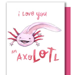 I Love You An Axolotl Valentine Love You A Lot Card