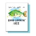 You've Got A Good Lookin' Bass Fish Pun Funny Valentine Love Card 