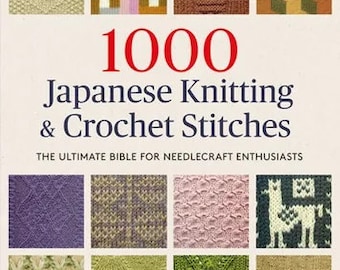 May include: Book cover featuring the title "1000 Japanese Knitting & Crochet Stitches" with a subtitle "The Ultimate Bible for Needlecraft Enthusiasts". The cover features a variety of colorful knitted and crocheted patterns.