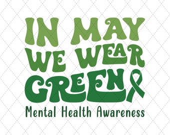 In May We Wear Green PNG, Mental Health Awareness PNG, You Matters Png, Mental Health Matter png, Self Care Shirt Png, Green Ribbon png