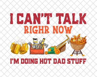 I Can't Talk Right Now I'm Doing Hot Dad Stuff Png, He Is Dad PNG, Father'Day PNG, Best Dad Ever png, Retro Daddy