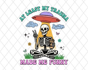 Funny Mental Health Matters PNG, At Least My Trauma Made Me Fun PNG, Anxiety Trendy Sublimation, Mental Health png, Funny Skeleton Png