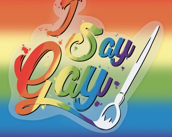 I Say Gay LGBTQ+ Pride Transparent Sticker