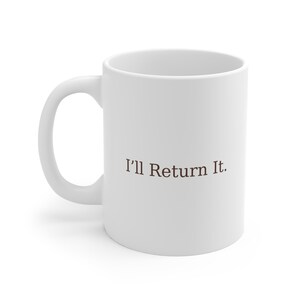Ill Return It Mug Funny Minimalist Coffee Cup Dry Humor Gift for Shoppers Returns Queen Mug White Ceramic 11oz Unisex OCD Errands Returners