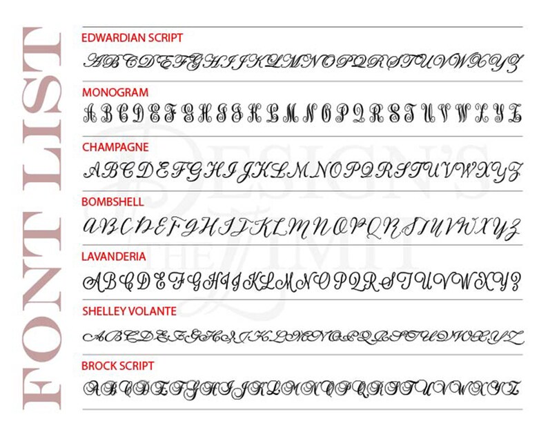 May include: A list of different font styles with the alphabet in each style. The font styles are: Edwardian Script, Monogram, Champagne, Bombshell, Lavanderia, Shelley Volante, and Brock Script.