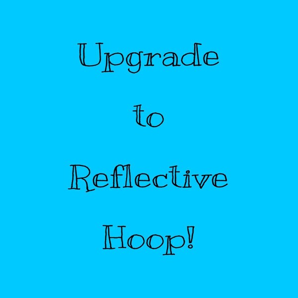 Reflective hoop upgrade: Add this listing to your cart in addition to your regular item.  This listing is not a complete hoop. upgrade only