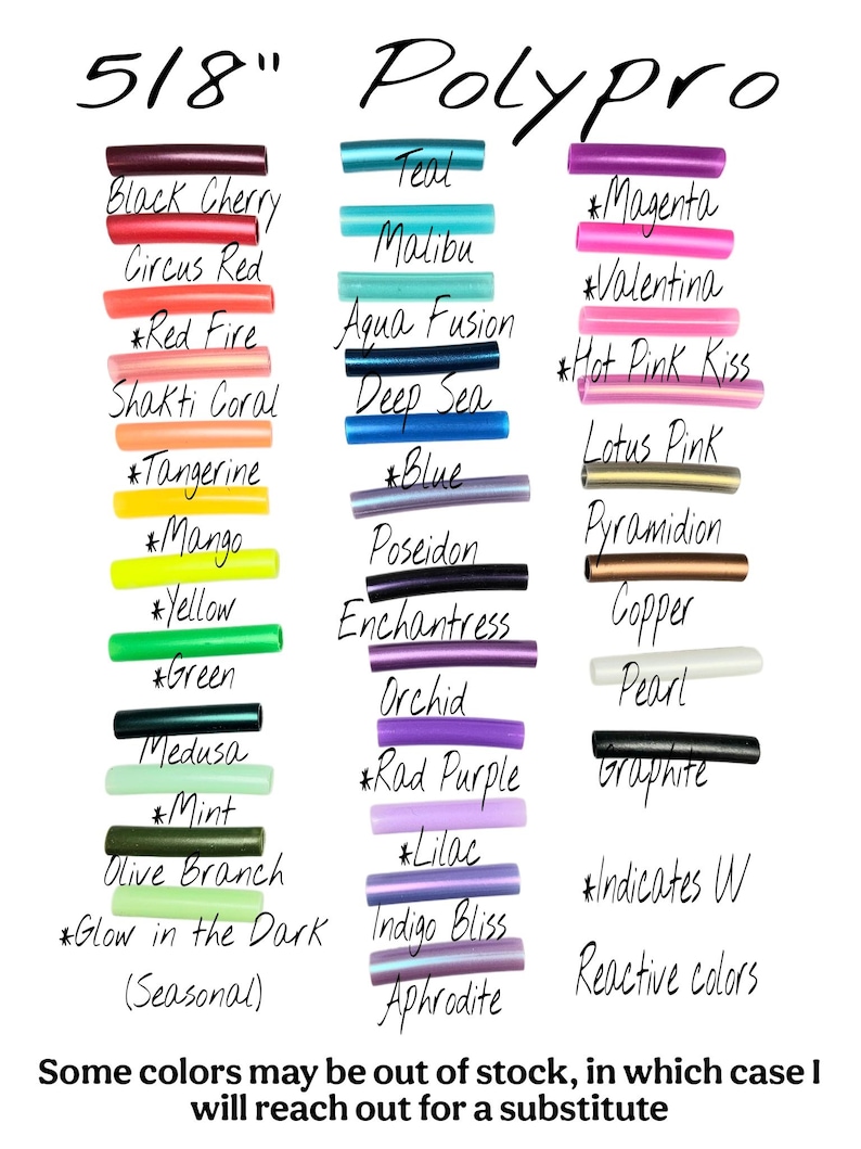 May include: A chart of 5/8 inch Polypro polymer clay colors. The colors are listed in two columns, with the names of the colors written next to each sample. Some colors are marked with an asterisk, indicating they are reactive colors. The text at the bottom of the chart reads "Some colors may be out of stock, in which case I will reach out for a substitute."