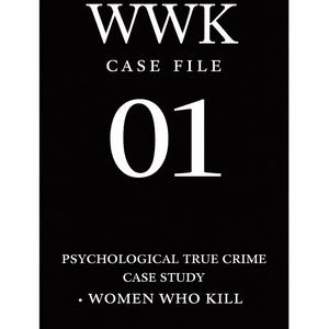 May include: A black and white graphic with the text "WWK CASE FILE 01" in white. Below, it reads "PSYCHOLOGICAL TRUE CRIME CASE STUDY - WOMEN WHO KILL". The design is simple and bold, suitable for true crime enthusiasts.