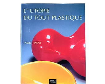 L'Utopie du tout plastique, 1960-1973 book. Norma Editions.