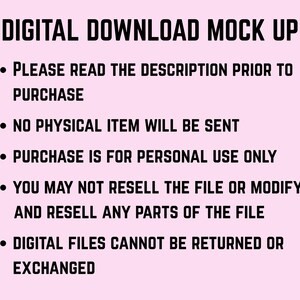 May include: A pink background with black text stating "DIGITAL DOWNLOAD MOCK UP." Bullet points outline purchase conditions: read description, no physical item, personal use only, no resale or modification, and no returns or exchanges.