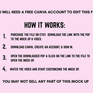 May include: A pink background with black text providing instructions for using a Canva mock-up file. The text includes steps on purchasing, downloading, and customising the file. The text also states that you may not sell any part of this mock up.