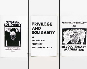May include: Three black and white zines titled "Privilege & Solidarity" with the subtitles "Challenging Capitalism, Challenging Philanthropy", "The Personal Politics of Resisting Capitalism", and "Revolutionary Imagination".