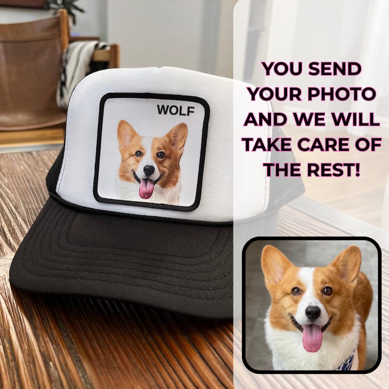 May include: A black and white trucker hat with a square patch showing a corgi dog portrait and the word "WOLF". The text "YOU SEND YOUR PHOTO AND WE WILL TAKE CARE OF THE REST!" is also visible.