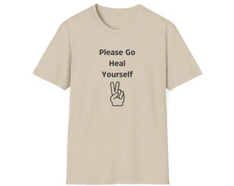 Please Go Heal Yourself Peace Sign Unisex Softstyle T-Shirt