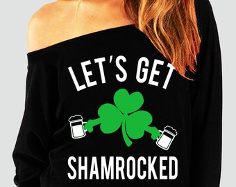 LET'S GET SHAMROCKED St. Patty's Day Off-Shoulder Sweatshirt, St. Patrick's Day Shirt, Funny, Shamrock