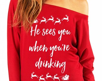 He Sees You When You're Drinking Christmas Long Sleeve Sweater, Christmas Shirt, Santa, Slouchy Sweatshirt, Christmas Drinking Shirt