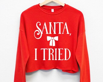 SANTA I TRIED Cropped Ugly Christmas Sweater for Women, Naughty or Niceish Christmas Shirt, nice-ish sweater, womens ugly Christmas sweaters