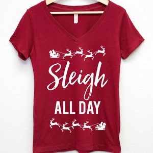 SLEIGH ALL DAY Christmas Shirt Burgundy Vneck, Women&#39;s Christmas t-shirts, funny Christmas shirts for women, Sleigh Christmas shirts woman