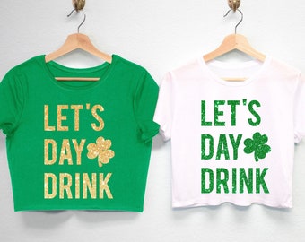 Let's Day Drink GLITTER St. Patrick's Day Crop Tops, womens St Patty's Day cropped tees, Glitter St Patricks Day Shirts for women, pub crawl