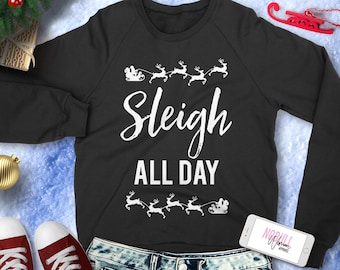 SLEIGH ALL DAY Christmas Sweatshirt Crew Neck, Christmas Shirt, Santa, Slouchy Sweatshirt, Ugly Christmas Party Sweaters, Xmas sweatshirts