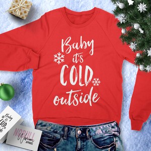 Baby It&#39;s Cold Outside Christmas Sweatshirt Crew Neck, Christmas Shirt, Holiday Sweatshirt, Christmas Party Sweaters, Ugly Christmas Sweater