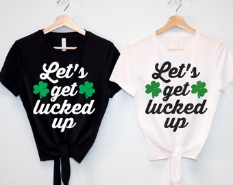 Let's Get a jour boire Crop Top chemises eu de la chance Saint jusqu'à-Patrick, jour de chemise femme la Saint-Patrick, Saint-Paddy, St Patrick Day chemises à boire