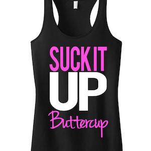 May include: Black tank top with the text "SUCK IT UP Buttercup" in pink and white lettering.
