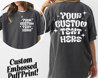 Custom OVERSIZE Shirt EMBOSSED PRINT, Your Text Puff Print Tshirt, puffed print oversized tees for women, hippie customized sorority shirts