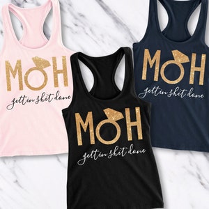 MOH MAID of HONOR Gettin Sh*t Done Tank Top Racerback - Pick Color, Maid of Honor tank top, Matron, maid of honor gift, bridesmaid proposal
