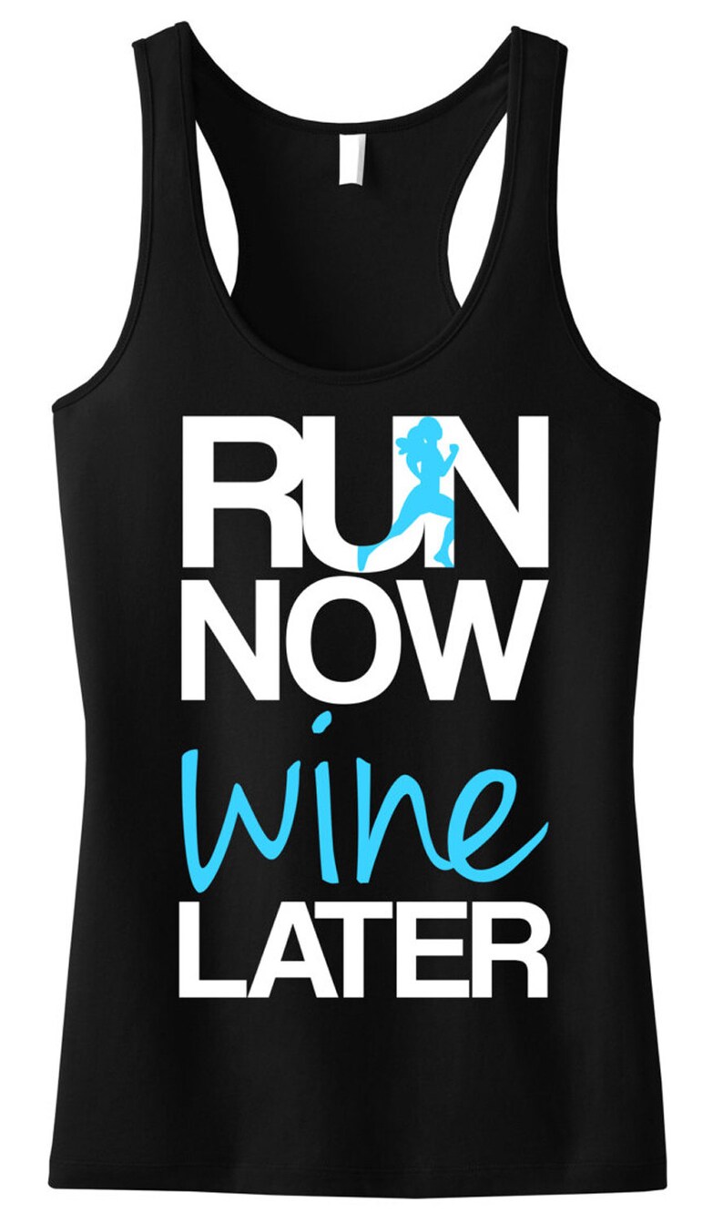 May include: Black tank top with white text that reads "RUN NOW wine LATER" with a blue silhouette of a running woman.