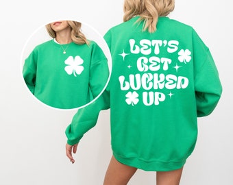Let's Get Lucked Up Felpa OVERSIZE per il giorno di San Patrizio da donna, camicie oversize per il giorno di San Patrizio, magliette per il giorno di San Patrizio per le donne, felpa Clover
