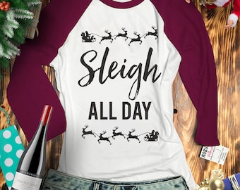 SLEIGH ALL DAY Christmas Baseball Tee Burgundy, Ugly Christmas Party, X-Mas Shirt, Santa, X-mas Tee, Christmas sweatshirt, Casual Christmas