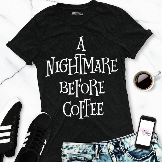 A NIGHTMARE BEFORE COFFEE Halloween Shirt Women, Womens Halloween