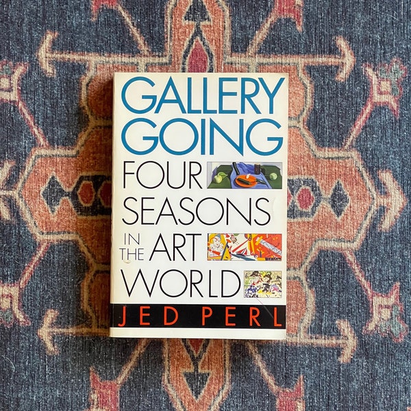 Gallery Going: Four Seasons in the Art World by Jed Perl