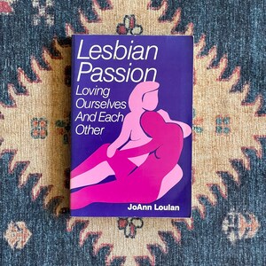 Lesbian Passion: Loving Ourselves and Each Other by Joann Loulan ...