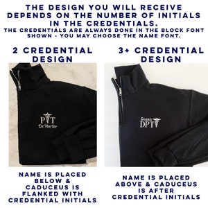 May include: Black quarter-zip sweatshirt with embroidered medical credentials. The design varies based on the number of initials. The text reads "2 Credential Design" and "3+ Credential Design". The text also reads "Name is placed below & Caduceus is flanked with credential initials" and "Name is placed above & Caduceus is after credential initials".