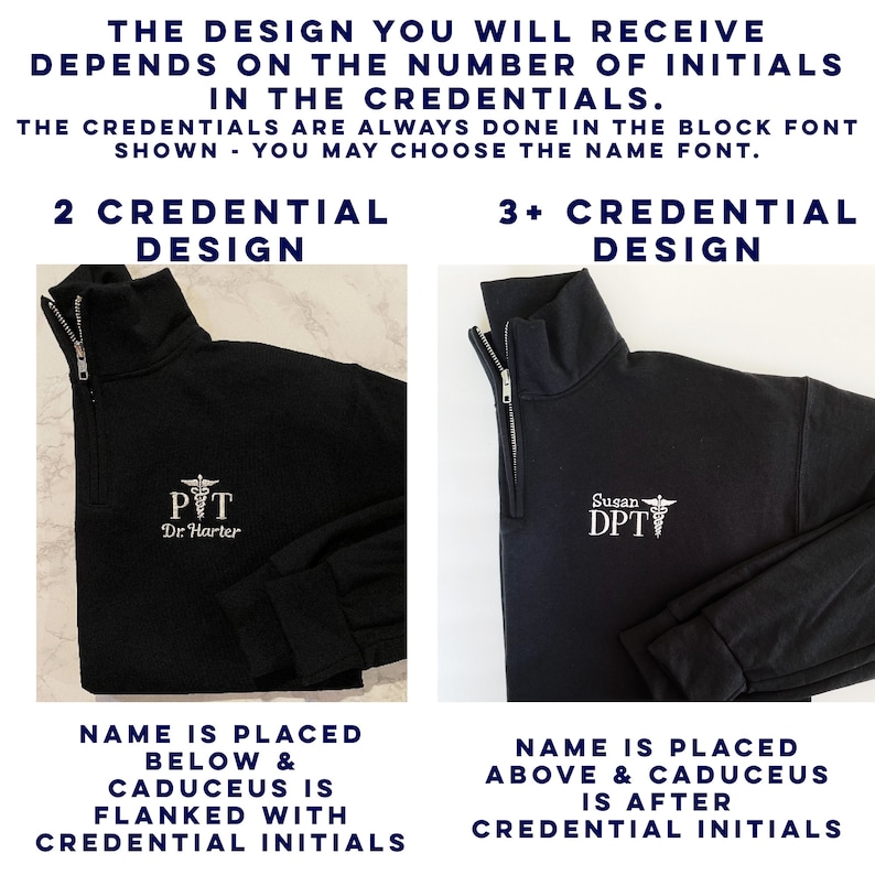 May include: Black quarter-zip sweatshirt with embroidered medical credentials. The design varies based on the number of initials. The text reads "2 Credential Design" and "3+ Credential Design". The text also reads "Name is placed below & Caduceus is flanked with credential initials" and "Name is placed above & Caduceus is after credential initials".