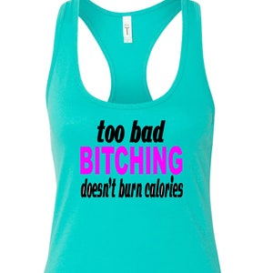 Too Bad BITCHING Doesn't Burn Calories Workout Tank - Etsy