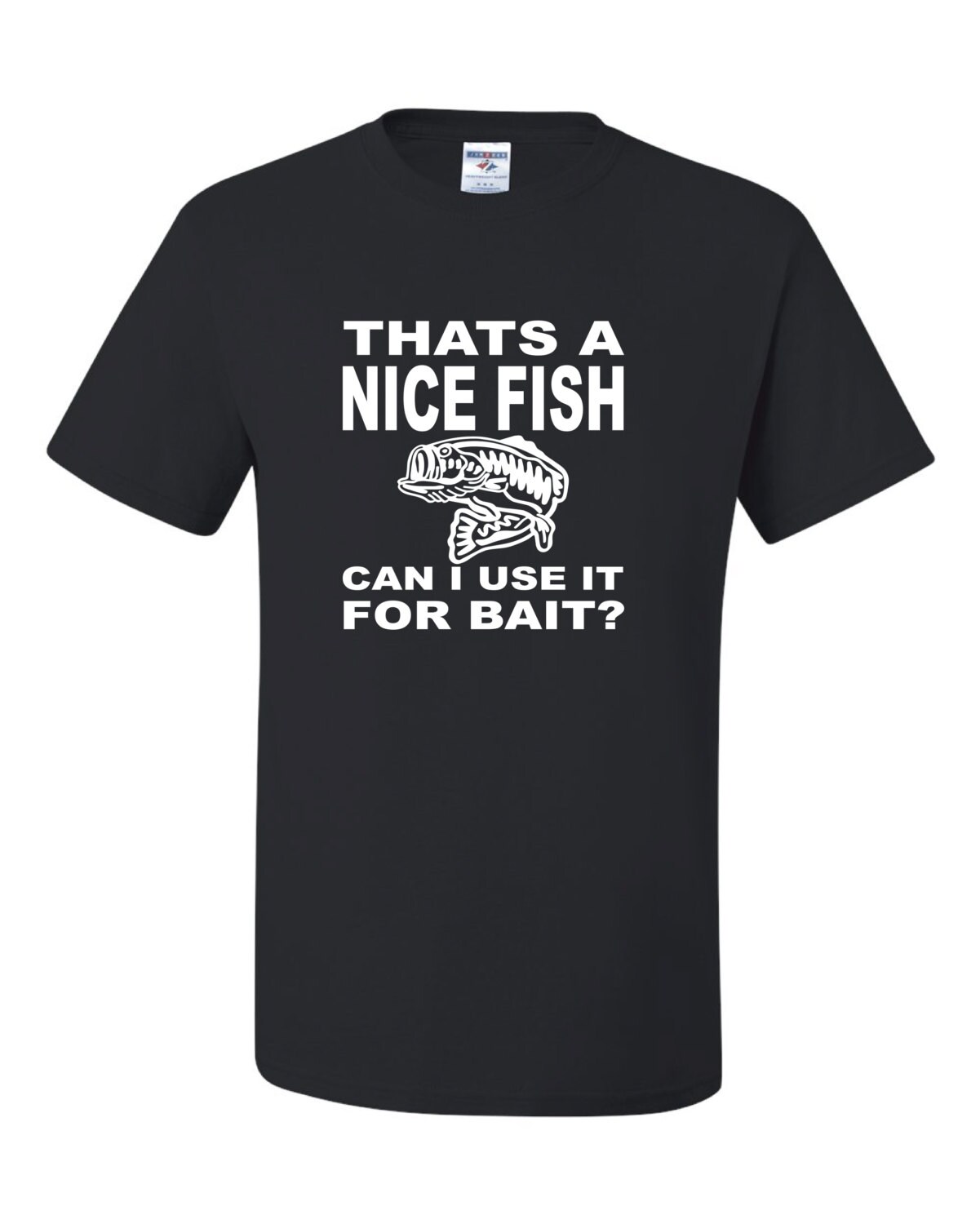 Thats A Nice Fish Can I Use It for Bait, Fishing T-shirt, Men's