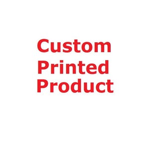 May include: White background with the red text "Custom Printed Product" in a bold, sans-serif font. The text is stacked vertically, with each word on a separate line.