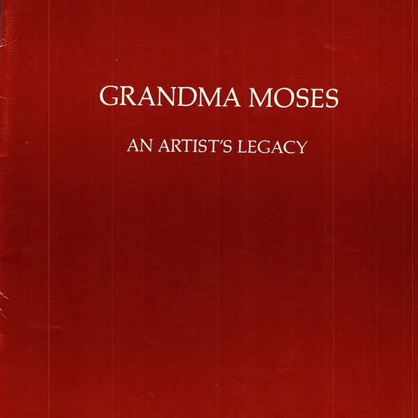 Grandma Moses 1860-1961. An Artist's Legacy March 29 - April 16, 1988 Paperback, Hammer Galleries NY, Frye Art Museum Seattle