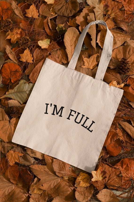 I'm Full Thanksgiving Tote Bag - Thanksgiving T-shirt - Funny Crewneck Sweatshirt - Thanksgiving Baby Outfit - FREE SHIPPING!