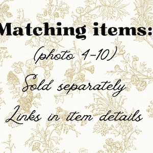 May include: Text on a cream-colored background with a gold floral pattern. The text reads "Matching items: (photo 4-10) Sold separately Links in item details."