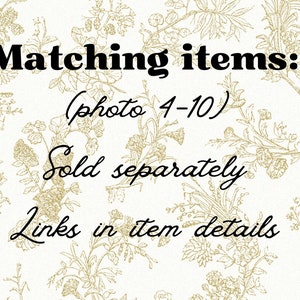 May include: Text on a white background with a floral pattern. The text reads "Matching items: (photo 4-10) Sold separately Links in item details"