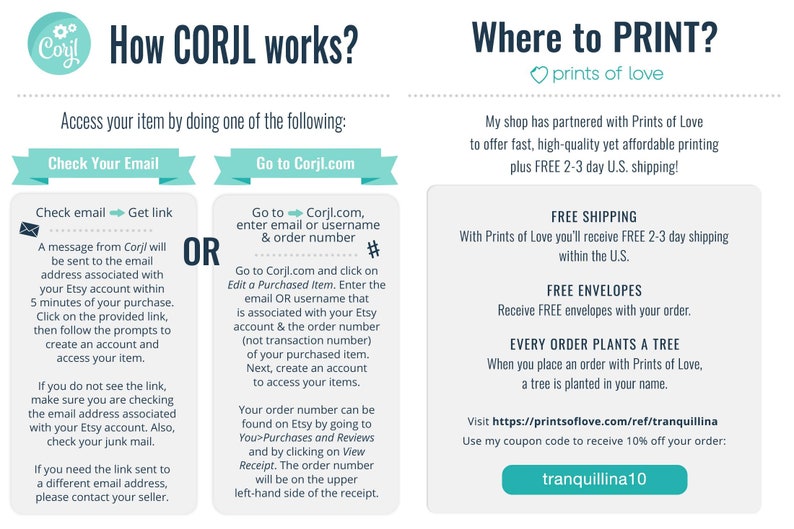 May include: A graphic with instructions on how to access your digital download from Corjl.com. The graphic also includes information about Prints of Love, a printing service that offers free shipping and envelopes. The graphic includes the text "tranquillina10" which is a coupon code for a discount.