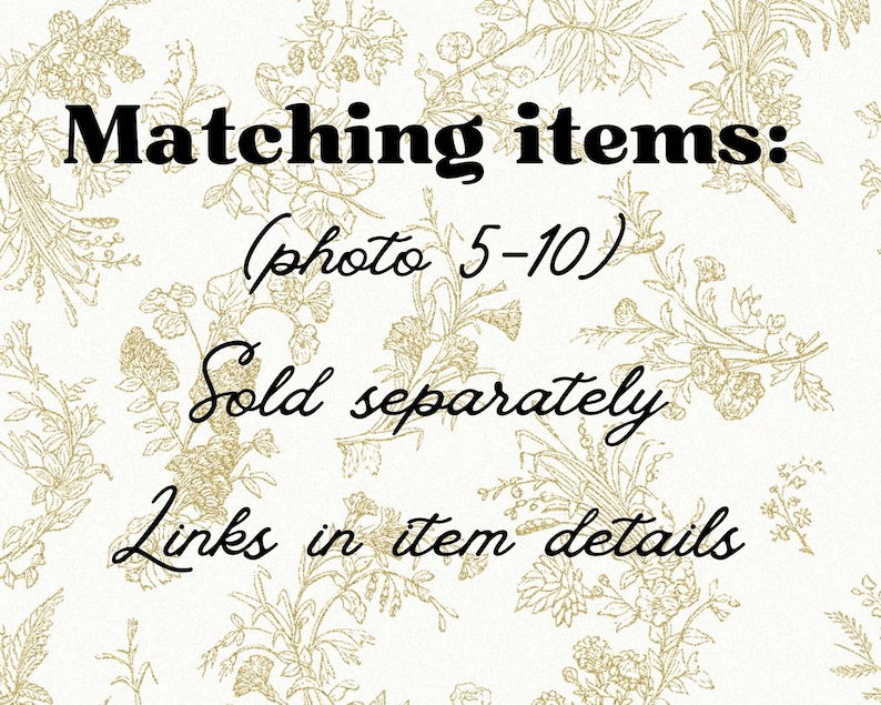 May include: A white background featuring a gold-colored botanical line art pattern. The text reads: Matching items: (photo 5-10) Sold separately Links in item details. The text is presented in a combination of bold sans-serif and cursive fonts.